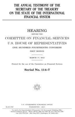 United States House of Representatives, Committee on Financial Services - The annual testimony of the Secretary of the Treasury on the state of the international financial system, Häftad. Tillgänglighet: Lägg i varukorg