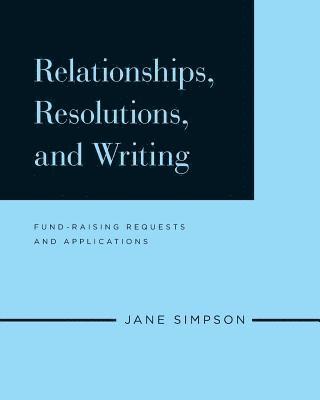 Jane Simpson - Relationships, Resolutions, and Writing: Fund-Raising Requests and Applications, Häftad. Tillgänglighet: Lägg i varukorg