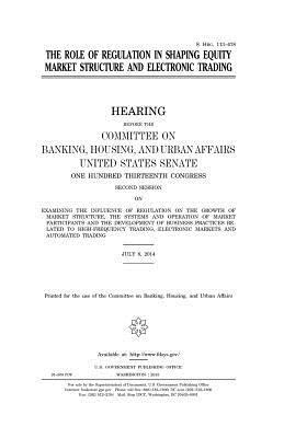 United States Senate, Committee on Banking - The role of regulation in shaping equity market structure and electronic trading, Häftad. Tillgänglighet: Lägg i varukorg
