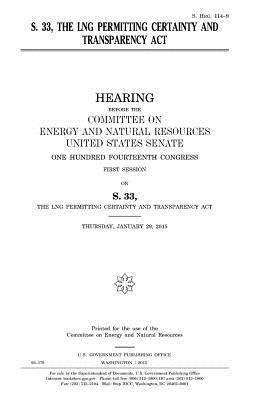 United States Senate, Committee on Energy and Natur Resources - S. 33, the LNG Permitting Certainty and Transparency Act, Häftad. Tillgänglighet: Lägg i varukorg