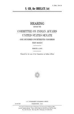 United States Senate, Committee On Indian Affairs 1993 - S. 438: the IRRIGATE Act, Häftad. Tillgänglighet: Lägg i varukorg