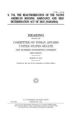 United States Senate, Committee On Indian Affairs 1993 - S. 710: the reauthorization of the Native American Housing Assistance and Self-Determination Act of 2015 (NAHASDA), Häftad. Tillgänglighet: Lägg i varukorg