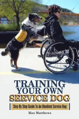 Max Matthews - Training Your Own Service Dog: Step By Step Guide To An Obedient Service Dog, Häftad. Tillgänglighet: Lägg i varukorg
