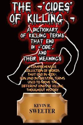 Kevin R. Sweeter - The -'cides' of Killing - A Dictionary of Killing Terms Ending in -'cide', and Their Meanings, Häftad. Tillgänglighet: Lägg i varukorg