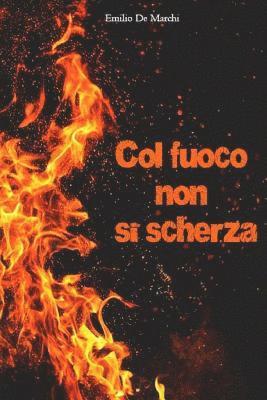 Emilio De Marchi - Col fuoco non si scherza, Häftad