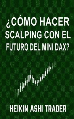 Heikin Ashi Trader, Dao Press - ¿Cómo Hacer Scalping con el Futuro del Mini-DAX?, Häftad. Tillgänglighet: Lägg i varukorg