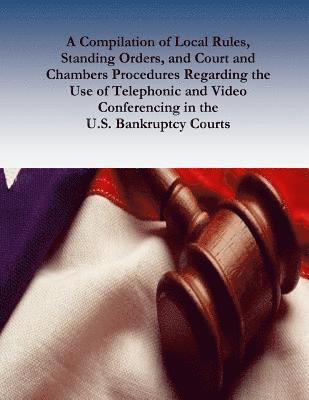 Federal Judicial Center, Penny Hill Press - A Compilation of Local Rules, Standing Orders, and Court and Chambers Procedures Regarding the Use of Telephonic and Video Conferencing in the U.S. Ba, Häftad. Tillgänglighet: Lägg i varukorg