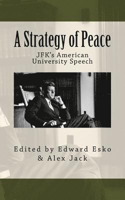 Alex Jack, Edward Esko - A Strategy of Peace: JFK's American University Speech, Häftad