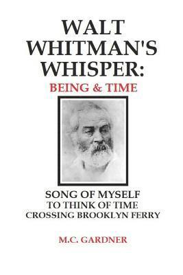 M. C. Gardner - Walt Whitman's Whisper: Being & Time: Song of Myself, To Think About Time, Crossing Brooklyn Ferry, Häftad. Tillgänglighet: Lägg i varukorg