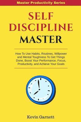 Kevin Garnett - Self-Discipline Master: How To Use Habits, Routines, Willpower and Mental Toughness To Get Things Done, Boost Your Performance, Focus, Product, Häftad. Tillgänglighet: Lägg i varukorg