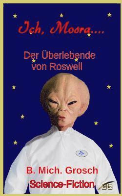 Bernd Michael Grosch - Ich Mosra...: Der Überlebende von Roswell, Häftad. Tillgänglighet: Lägg i varukorg