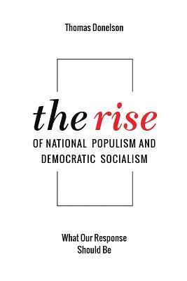 Thomas Donelson - The Rise of National Populism and Democratic Socialism: What Our Response Should Be, Häftad. Tillgänglighet: Lägg i varukorg