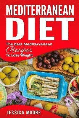 Jessica Moore - Mediterranean Diet: The Best Mediterranean Recipes to Lose Weight, Häftad