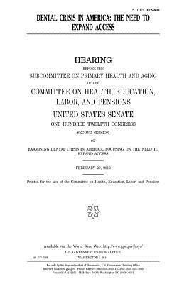 United States Senate, Committee on Health - Dental crisis in America: the need to expand access, Häftad. Tillgänglighet: Lägg i varukorg