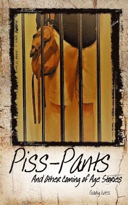 Gary Ives - Piss-Pants and Other Coming of Age Stories, Häftad