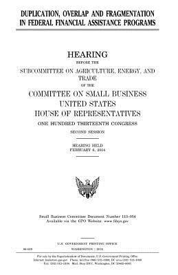 United States House of Representatives, Committee on Small Business - Duplication, overlap and fragmentation in Federal financial assistance programs, Häftad. Tillgänglighet: Lägg i varukorg