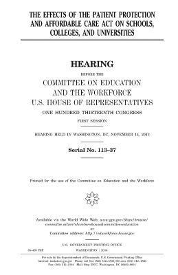 United States House of Representatives, Committee on Education and Th Workforce - The effects of the Patient Protection and Affordable Care Act on schools, colleges, and universities, Häftad. Tillgänglighet: Lägg i varukorg