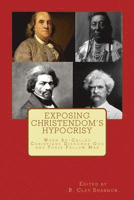 B. Clay Shannon - Exposing Christendom's Hypocrisy: When So-Called Christians Dishonor God and Their Fellow Man, Häftad. Tillgänglighet: Lägg i varukorg