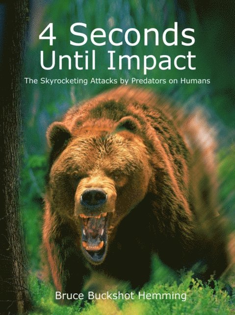 Bruce Buckshot Hemming - 4 Seconds Until Impact: The Skyrocketing Attacks by Predators on Humans., Häftad