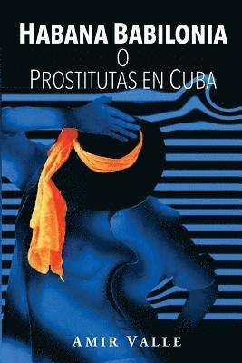 Amir Valle - Habana Babilonia: o Prostitutas en Cuba, Häftad. Tillgänglighet: Lägg i varukorg