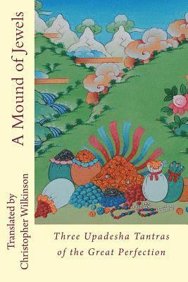 Christopher Wilkinson - A Mound of Jewels: Three Upadesha Tantras of the Great Perfection, Häftad. Tillgänglighet: Lägg i varukorg
