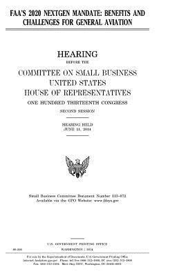 United States House of Representatives, Committee on Small Business - FAA's 2020 nextgen mandate: benefits and challenges for general aviation, Häftad. Tillgänglighet: Lägg i varukorg