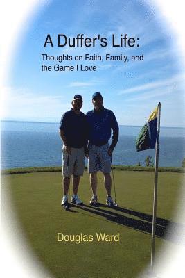 Douglas Ward - A Duffer's Life: : Thoughts on Faith, Family, and the Game I Love, Häftad. Tillgänglighet: Lägg i varukorg