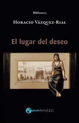 Horacio Vazquez-Rial - El lugar del deseo, Häftad. Tillgänglighet: Lägg i varukorg