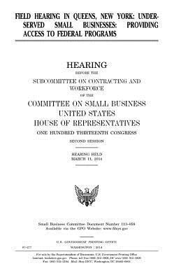 United States House of Representatives, Committee on Small Business - Field hearing in Queens, New York: underserved small businesses: providing access to Federal programs, hearing before the Subcommittee on Contracting, Häftad. Tillgänglighet: Lägg i varukorg