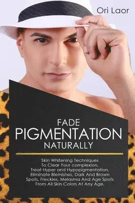Ori Laor - Fade Pigmentation naturally: Skin Whitening Techniques To Clear Your Complextion. Treat Hyper And Hypopigmentation, Eliminate Blemishes, Dark And B, Häftad. Tillgänglighet: Lägg i varukorg