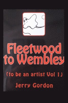Jerry Gordon - Fleetwood to Wembley: (to be an artist Vol 1), Häftad. Tillgänglighet: Lägg i varukorg