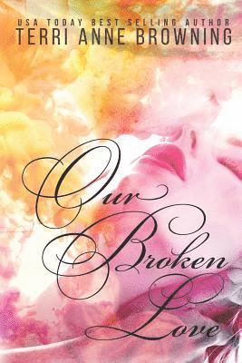Terri Anne Browning - Our Broken Love, Häftad. Tillgänglighet: Lägg i varukorg