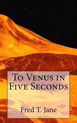 Fred T. Jane - To Venus in Five Seconds: An Account of the Strange Disappearance of Thomas Plummer, Pillmaker, Häftad