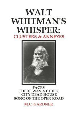 M. C. Gardner - Walt Whitman's Whisper: Clusters & Annexes: Faces, There Was a Child Went Forth, City Dead House,, Häftad. Tillgänglighet: Lägg i varukorg