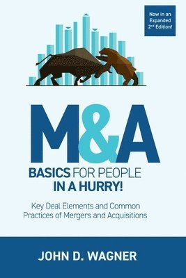John D. Wagner - M&A Basics for People in a Hurry!: Key Deal Elements and Common Practices of Mergers and Acquisitions, Häftad
