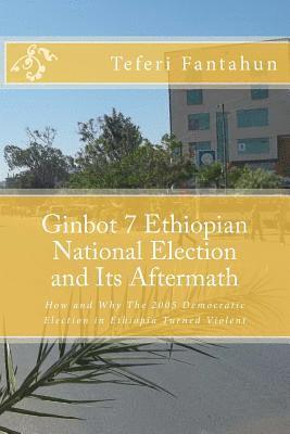 Teferi Fantahun - Ginbot 7 Ethiopian National Election and Its Aftermath: How and Why the 2005 Democratic Election in Ethiopia Turned Violent, Häftad