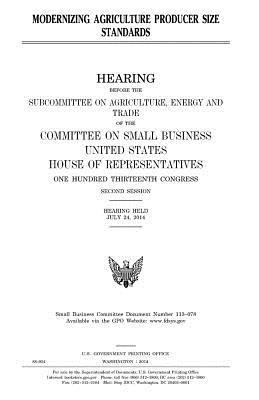 United States House of Representatives, Committee on Small Business - Modernizing agriculture producer size standards, Häftad. Tillgänglighet: Lägg i varukorg
