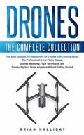Drones: The Complete Collection: Three books in one. Drones: The Professional Drone Pilot's Manual, Drones: Mastering Flight Techniques, Drones: Fly Y