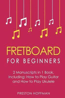 Preston Hoffman - Fretboard: For Beginners - Bundle - The Only 2 Books You Need to Learn Fretboard Theory, Guitar Fretboard and Ukulele Fretboard Today, Häftad. Tillgänglighet: Lägg i varukorg