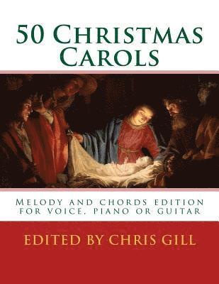 Chris Gill - 50 Christmas Carols: Melody and chords edition - for voice, piano or guitar, Häftad