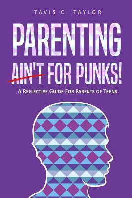 Tavis C. Taylor - Parenting Ain't For Punks: A Reflective Guide for Parents of Teens., Häftad. Tillgänglighet: Lägg i varukorg