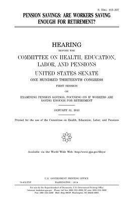 United States Senate, Committee on Health - Pension Savings: Are Workers Saving Enough for Retirement?, Häftad. Tillgänglighet: Lägg i varukorg
