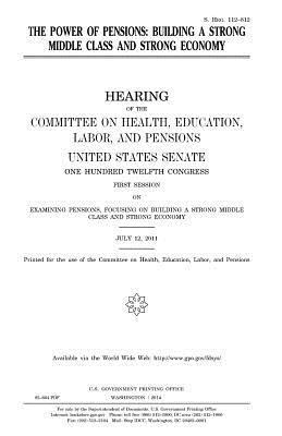 United States Senate, Committee on Health - The power of pensions: building a strong middle class and strong economy, Häftad. Tillgänglighet: Lägg i varukorg