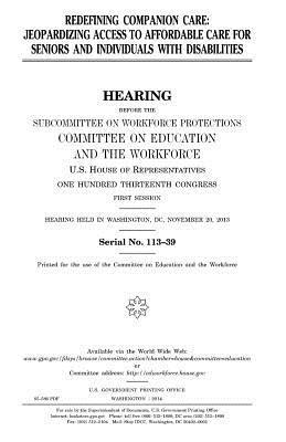 United States House of Representatives, Committee on Education and Th Workforce - Redefining companion care: jeopardizing access to affordable care for seniors and individuals with disabilities, Häftad. Tillgänglighet: Lägg i varukorg