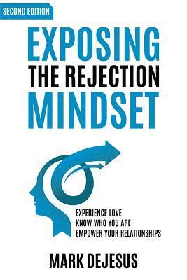 Exposing the Rejection Mindset: Experience Love - Know Who You Are - Empower Your Relationships '2nd edition' av Mark DeJesus