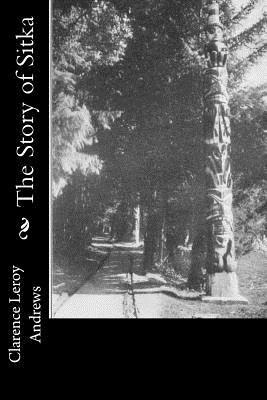 Clarence Leroy Andrews - The Story of Sitka, Häftad. Tillgänglighet: Lägg i varukorg