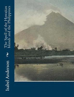 Isabel Anderson - The Spell of the Hawaiian Islands and the Philippines, Häftad. Tillgänglighet: Lägg i varukorg