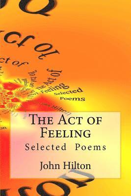 John Hilton - The Act of Feeling: Selected Poems, Häftad. Tillgänglighet: Lägg i varukorg