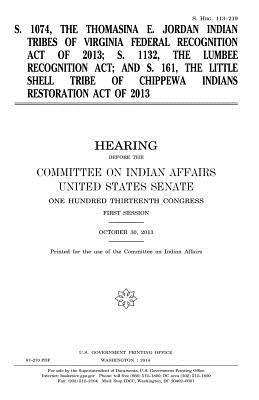 United States Senate, Committee On Indian Affairs 1993 - S. 1074, the Thomasina E. Jordan Indian Tribes of Virginia Federal Recognition Act of 2013; S. 1132, the Lumbee Recognition Act; and S. 161, the Littl, Häftad. Tillgänglighet: Lägg i varukorg