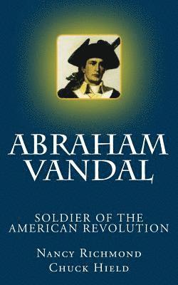 Chuck Hield, Nancy Richmond - Abraham Vandal - Soldier of the American Revolution, Häftad